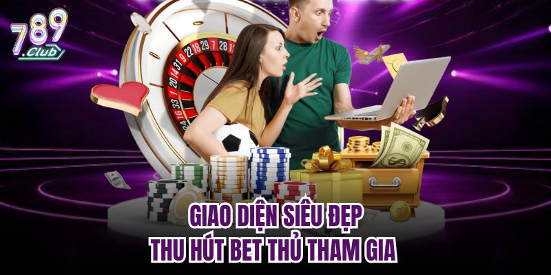Giao diện siêu đẹp, thu hút bet thủ tham gia 