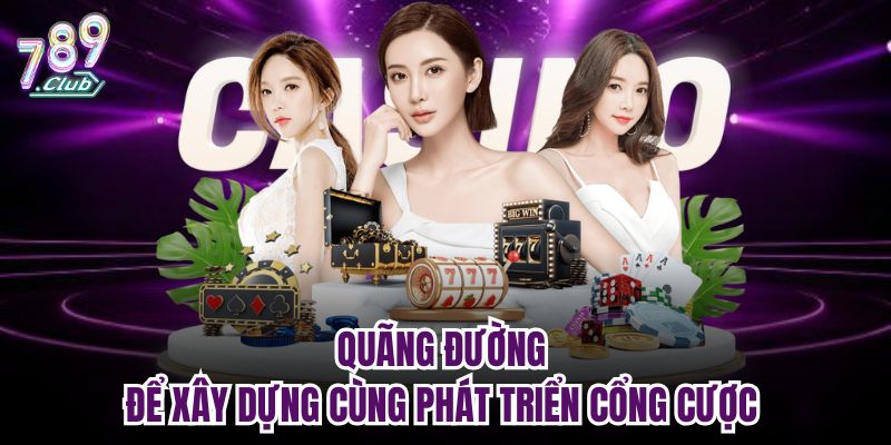 Quãng đường để xây dựng cùng phát triển cổng cược 